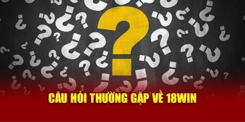Giải đáp thắc mắc tại 18win
