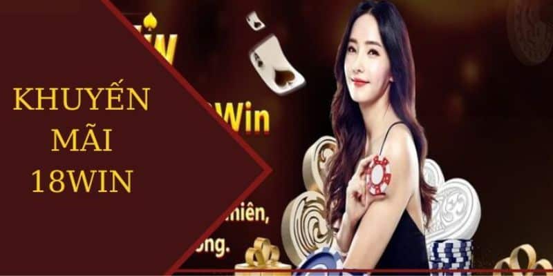 Khuyến mãi 18win niềm vui của hội viên