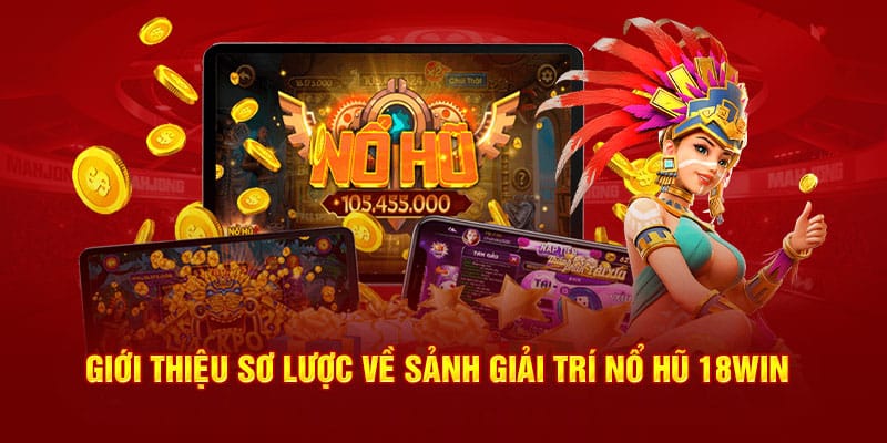 Thông tin sơ lược về loại hình nổ hũ 18Win