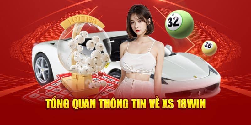 Giới thiệu đôi nét về siêu phẩm xổ số 18Win